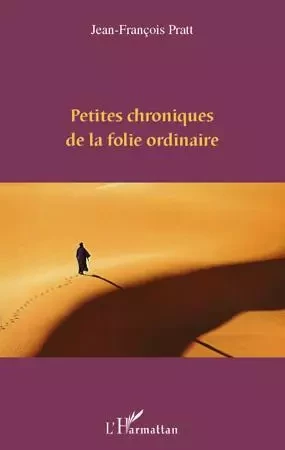 Petites chroniques de la folie ordinaire - Jean-François Pratt - Editions L'Harmattan