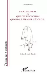 L'Antegone d'ou Que dit le cochon quand le fermier l'égorge ?