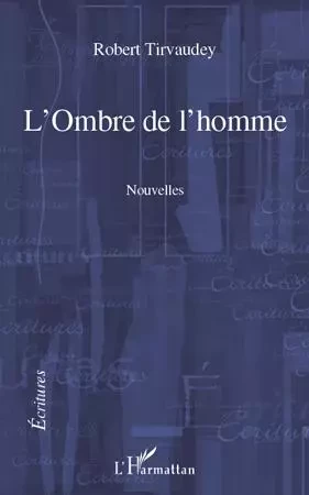 L'Ombre de l'homme - Robert Tirvaudey - Editions L'Harmattan