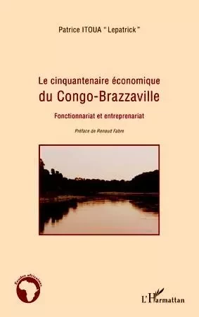 Le cinquantenaire économique du Congo-Brazzaville - Patrice "Lepatrick" Itoua - Editions L'Harmattan