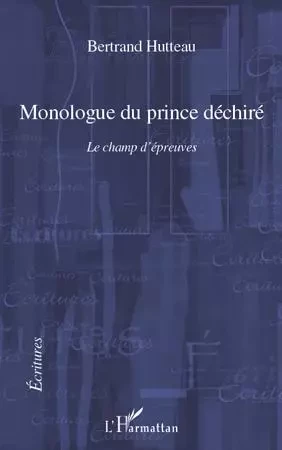 Monologue du prince déchiré - Bertrand Hutteau - Editions L'Harmattan