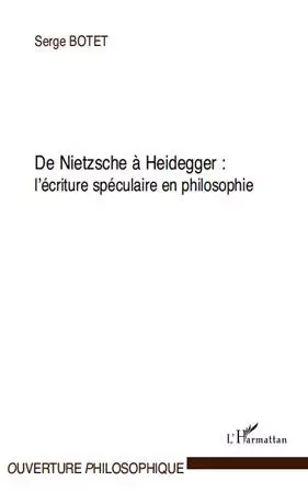 De Nietzsche à Heidegger : - Serge Botet - Editions L'Harmattan