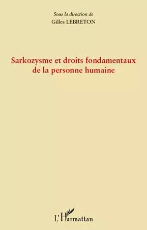 Sarkozysme et droits fondamentaux de la personne humaine - Gilles Lebreton - Editions L'Harmattan