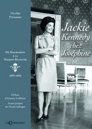 Jackie Kennedy chez Joséphine - de Malmaison à la Maison-Blanche, 1961-1963