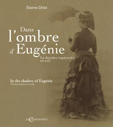 Dans l'ombre d'Eugénie - la dernière impératrice en exil