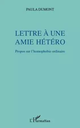 Lettre à une amie hétéro - Paulette doublon ne pas utiliser Dumont - Editions L'Harmattan