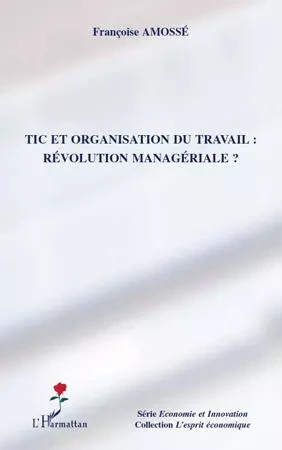 TIC et organisation du travail : révolution managériale ? - Françoise Amossé - Editions L'Harmattan