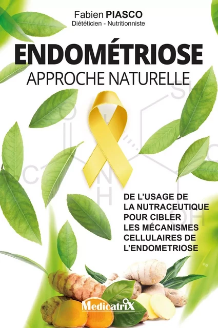 Endométriose - Approche naturelle - De l'usage de la nutraceutique pour cibler les mécanismes cellulaires de l'endométriose - Fabien Piasco - MARCO PIETTEUR RESURGENCE