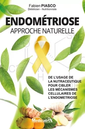 Endométriose - Approche naturelle - De l'usage de la nutraceutique pour cibler les mécanismes cellulaires de l'endométriose