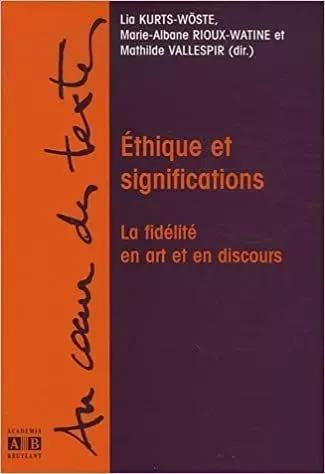 Ethique et significations - Lia Kurt-Woste, Mathilde Vallespir, Marie-Albane Rioux-Watine - ACADEMIA