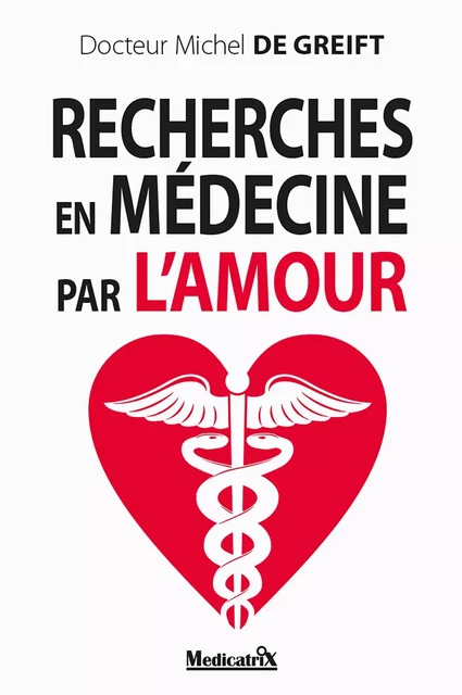 Recherches en médecine par l'amour - Michel de Greift - MARCO PIETTEUR RESURGENCE