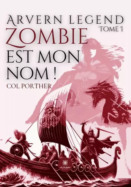 Arvern legend - Tome I - Zombie est mon nom ! - Col Porther - LE LYS BLEU