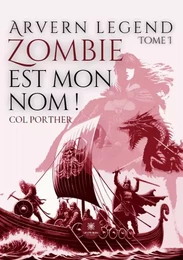 Arvern legend - Tome I - Zombie est mon nom !