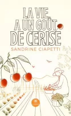 La vie a un goût de cerise - Sandrine Ciapetti - LE LYS BLEU