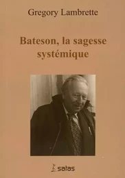 BATESON, LA SAGESSE SYSTEMIQUE