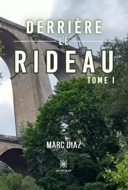 Derrière le rideau - Tome I - Marc Diaz - LE LYS BLEU