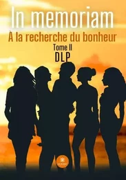 In memoriam - À la recherche du bonheur: Tome II