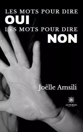 Les mots pour dire oui Les mots pour dire non - Joelle Amsili - LE LYS BLEU