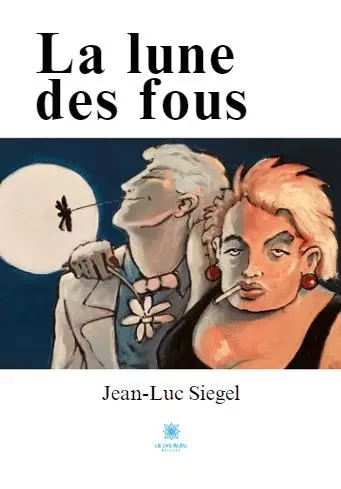 La lune des fous - Jean-Luc Siegel - LE LYS BLEU