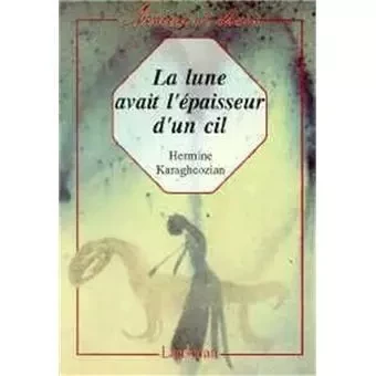 LA LUNE AVAIT L'EPAISSEUR D'UN CIL -  KARAGHEOZIAN - LANSMAN