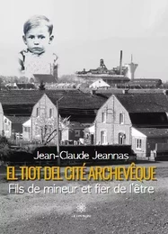 El tiot del cité Archevêque - Fils de mineur et fier de l’être