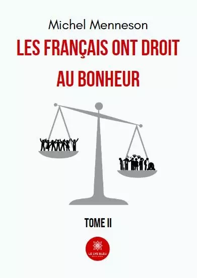 Les français ont droit au bonheur - Tome II - Michel Menneson - LE LYS BLEU