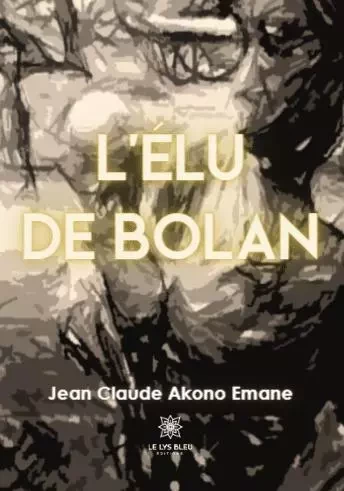 L’élu de Bolan - Jean Claude Akono Emane - LE LYS BLEU