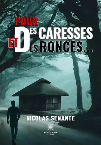 Pour des caresses et des ronces… - Nicolas Senante - LE LYS BLEU