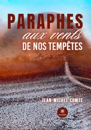 Paraphes aux vents de nos tempêtes - Jean-Michel Comte - LE LYS BLEU