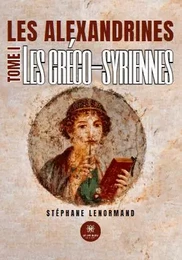 Les alexandrines -Tome I: Les gréco-syriennes