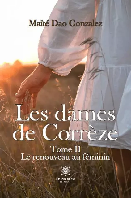 Les dames de Corrèze - Tome II : Le renouveau au féminin - Maite Dao - LE LYS BLEU