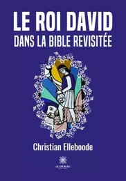 Le roi David - dans la Bible revisitée