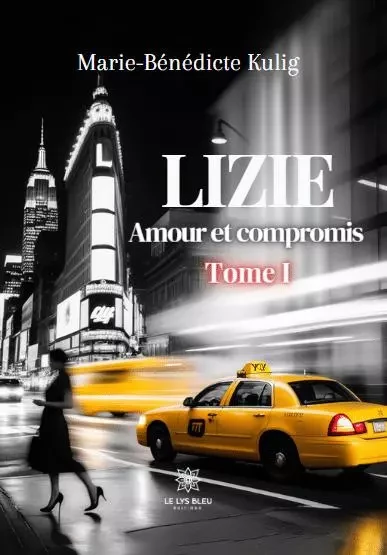 Lizie  - Amour et compromis : Tome I - Marie-Benedicte Kulig - LE LYS BLEU