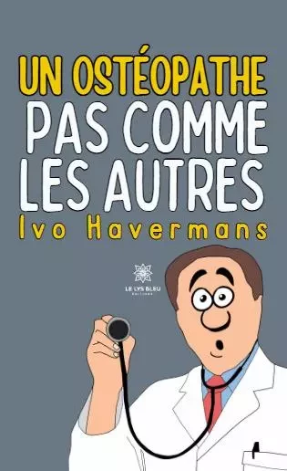 Un ostéopathe pas comme les autres - Havermans Ivo - LE LYS BLEU