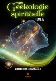 Geekologie spirituelle - Tome IV