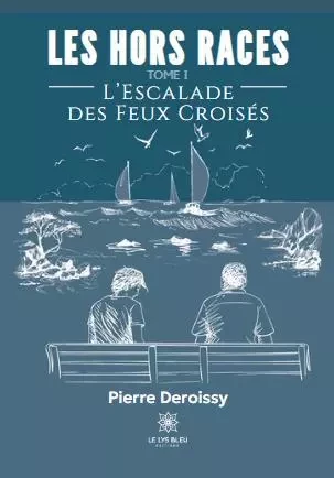 Les Hors Races - Tome I: L’Escalade des Feux Croisés - Pierre Deroissy - LE LYS BLEU