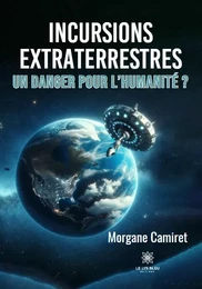 Incursions extraterrestres – Un danger pour l’humanité ?