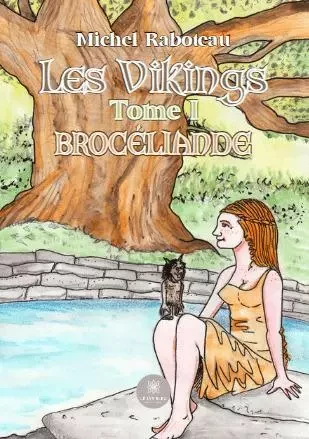 Les Vikings - Tome I: Brocéliande - Michel Raboteau - LE LYS BLEU