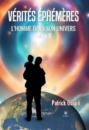 Vérités éphémères - L’Homme dans son univers : Tome II