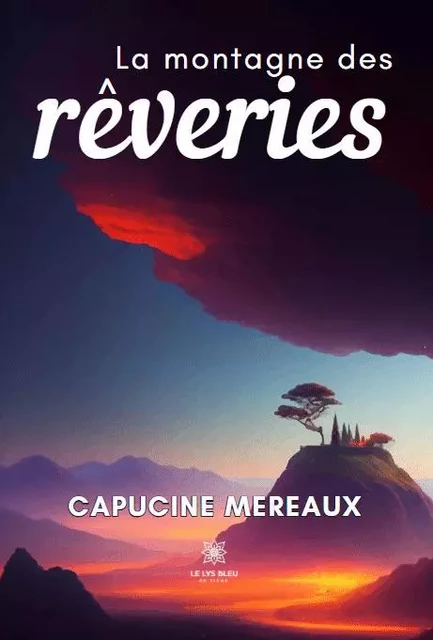 La montagne des rêveries - Capucine Mereaux - LE LYS BLEU