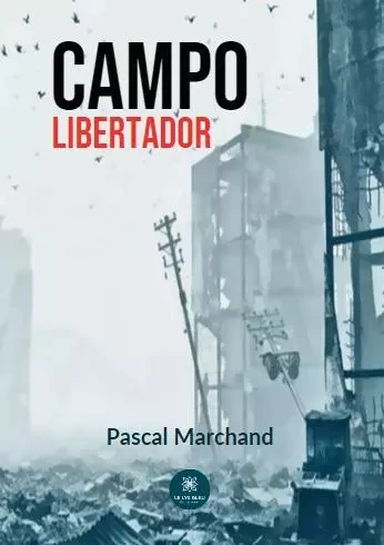 Campo libertador - Pascal MARCHAND - LE LYS BLEU