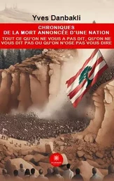 Chroniques de la mort annoncée d’une nation - Tout ce qu’on ne vous a pas dit, qu’on ne vous dit pas ou qu’on n’ose pas vous dire