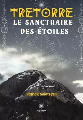 Tretorre Le sanctuaire des étoiles - Patrick Saintegen - LE LYS BLEU