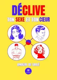 Déclive ton sexe et ton cœur