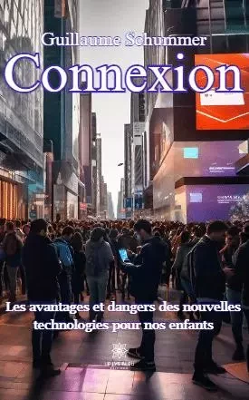 Connexion - Les avantages et dangers des nouvelles technologies pour nos enfants - Guillaume Schummer - LE LYS BLEU