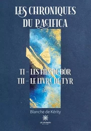 Les chroniques du Pacifica : Tome I – Les fils de Bòr - Tome II – Le livre de Tyr