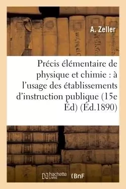 Précis élémentaire de physique et de chimie 15e édition - A. Zeller - HACHETTE BNF