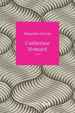 Catherine Howard - Alexandre Dumas - HACHETTE BNF