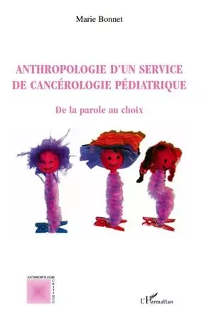 Anthropologie d'un service de cancérologie pédiatrique - Marie Bonnet - Editions L'Harmattan