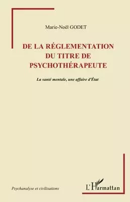 De la règlementation du titre de psychothérapeute - Marie-Noël Godet - Editions L'Harmattan